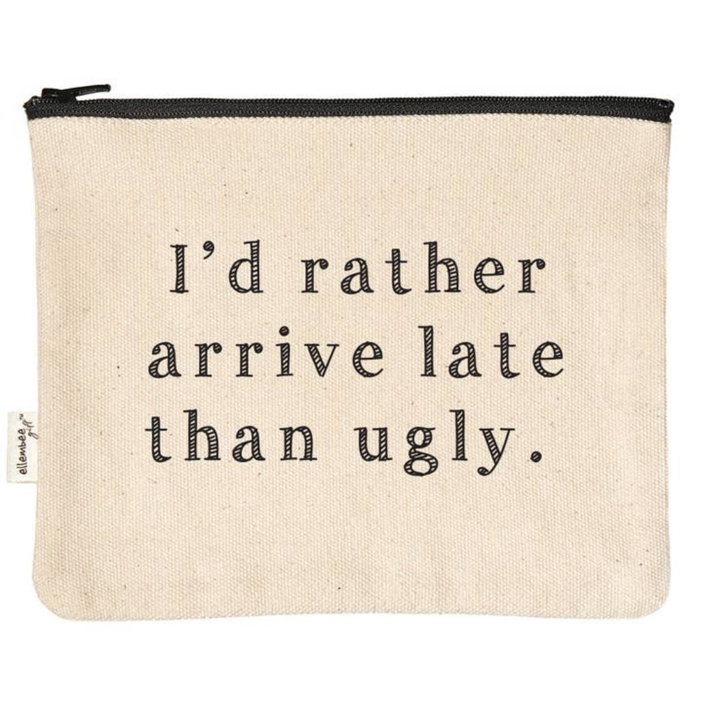 I'd Rather Arrive Late Than Ugly Zipper Pouch